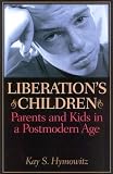 Hymowitz, Kay S.: Liberation's Children: Parents And Kids In A Postmodern Age