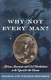 Hendrick, George: Why Not Every Man?: African Americans And Civil Disobedience In The Quest For The Dream Hendrick, George: Why Not Every Man?: African Americans And Civil Disobedience In The Quest For The Dream