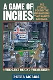 Morris, Peter: A Game of Inches: The Stories Behind the Innovations That Shaped Baseball the Game Behind the Scenes Morris, Peter: A Game of Inches: The Stories Behind the Innovations That Shaped Baseball the Game Behind the Scenes