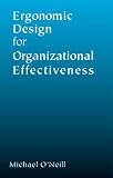 O'Neill, Michael J.: Ergonomic Design for Organizational Effectiveness O'Neill, Michael J.: Ergonomic Design for Organizational Effectiveness