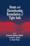 Johnson, Paul C.: Steam and Electroheating Remediation of Tight Solis Johnson, Paul C.: Steam and Electroheating Remediation of Tight Solis
