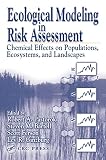 Ginzburg, Lev R.: Ecological Modeling in Risk Assessment: Chemical Effects on Populations, Ecosystems, and Landscapes Ginzburg, Lev R.: Ecological Modeling in Risk Assessment: Chemical Effects on Populations, Ecosystems, and Landscapes