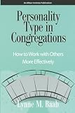 Baab, Lynne M.: Personality Type in Congregations: How to Work With Others More Effectively