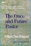 Hobgood, William Chris: The Once and Future Pastor: The Changing Role of Religious Leaders Hobgood, William Chris: The Once and Future Pastor: The Changing Role of Religious Leaders