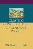 Durall, Michael: Creating Congregations of Generous People Durall, Michael: Creating Congregations of Generous People