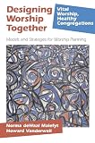 Vanderwell, Howard: Designing Worship Together: Models And Strategies For Worship Planning Vanderwell, Howard: Designing Worship Together: Models And Strategies For Worship Planning