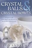 Andrews, Ted: Crystal Balls and Crystal Bowls Andrews, Ted: Crystal Balls and Crystal Bowls