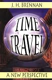 Brennan, J. H.: Time Travel: A Guide for Beginners Brennan, J. H.: Time Travel: A Guide for Beginners