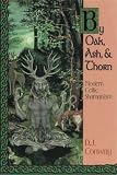 Conway, D. J.: By Oak, Ash & Thorn: Modern Celtic Shamanism Conway, D. J.: By Oak, Ash & Thorn: Modern Celtic Shamanism