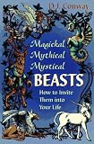 Conway, D. J.: Magickal, Mythical, Mystical Beasts: How to Invite Them into Your Life Conway, D. J.: Magickal, Mythical, Mystical Beasts: How to Invite Them into Your Life