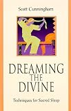 Cunningham, Scott: Dreaming the Divine: Techniques for Sacred Sleep