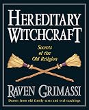 Grimassi, Raven: Hereditary Witchcraft: Secrets of the Old Religion Grimassi, Raven: Hereditary Witchcraft: Secrets of the Old Religion