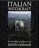 Grimassi, Raven: Italian Witchcraft: The Old Religion of Southern Europe Grimassi, Raven: Italian Witchcraft: The Old Religion of Southern Europe