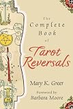 Greer, Mary K.: The Complete Book of Tarot Reversals Greer, Mary K.: The Complete Book of Tarot Reversals