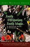 Greer, John Michael: Earth Divination Earth Magic: A Practical Guide to Geomancy Greer, John Michael: Earth Divination Earth Magic: A Practical Guide to Geomancy