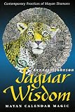 Johnson, Kenneth: Jaguar Wisdom: Mayan Calendar Magic Johnson, Kenneth: Jaguar Wisdom: Mayan Calendar Magic