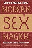 Kraig, Donald Michael: Modern Sex Magick: Secrets of Erotic Spirituality Kraig, Donald Michael: Modern Sex Magick: Secrets of Erotic Spirituality