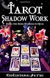 Jette, Christine: Tarot Shadow Work: Using the Dark Symbols to Heal Jette, Christine: Tarot Shadow Work: Using the Dark Symbols to Heal
