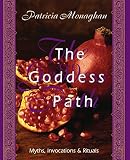 Monaghan, Patricia: The Goddess Path: Myths, Invocations & Rituals Monaghan, Patricia: The Goddess Path: Myths, Invocations & Rituals