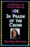 Morrison, Dorothy: In Praise of the Crone: A Celebration of Feminine Maturity Morrison, Dorothy: In Praise of the Crone: A Celebration of Feminine Maturity