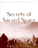Pettis, Chuck: Secrets of Sacred Space: Discover and Create Places of Power