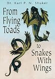 Shuker, Karl: From Flying Toads to Snakes With Wings: From the Pages of Fate Magazine Shuker, Karl: From Flying Toads to Snakes With Wings: From the Pages of Fate Magazine