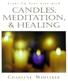 Whitaker, Charlene: Light Up Your Life With Candles, Meditation, and Healing Whitaker, Charlene: Light Up Your Life With Candles, Meditation, and Healing