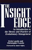 Laszlo, Ervin: The Insight Edge: An Introduction to the Theory and Practice of Evolutionary Management Laszlo, Ervin: The Insight Edge: An Introduction to the Theory and Practice of Evolutionary Management