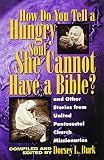 Burk, Dorsey: How Do You Tell a Hungry Soul She Cannot Have a Bible: And Other Stories from United Pentecostal Church