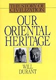 Durant: Story of Civilization: Our Oriental Heritage Durant: Story of Civilization: Our Oriental Heritage