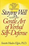 Elgin, Suzette: Staying Well With the Gentle Art of Verbal Self-Defense Elgin, Suzette: Staying Well With the Gentle Art of Verbal Self-Defense