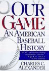 Alexander, Charles C.: Our Game: An American Baseball History