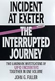 Fuller: Incident at Exeter, the Interrupted Journey: Two Landmark Investigations of Ufo Encounters Together in One Volume
