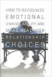 Collins, Bryn: How to Recognize Emotional Unavailability and Make Healthier Relationship Choices
