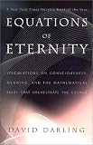 Darling, David: Equations of Eternity: Speculations on Consciousness, Meaning, and the Mathematical Rules That Orchestrate the Cosmos