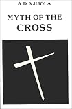 Ajijola, A. D.: Myth of the Cross Ajijola, A. D.: Myth of the Cross