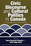 Ferguson, Sherry Devereaux: Civic Discourse and Cultural Politics in Canada: A Cacophony of Voices Ferguson, Sherry Devereaux: Civic Discourse and Cultural Politics in Canada: A Cacophony of Voices