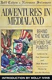 Solomon, Norman: Adventures in Medialand: Behind the News, Beyond the Pundits Solomon, Norman: Adventures in Medialand: Behind the News, Beyond the Pundits