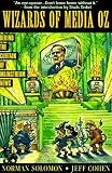 Solomon, Norman: Wizards of Media Oz: Behind the Curtain of Mainstream News Solomon, Norman: Wizards of Media Oz: Behind the Curtain of Mainstream News