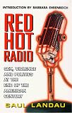 Landau, Saul: Red Hot Radio: Sex, Violence and Politics at the End of the American Century Landau, Saul: Red Hot Radio: Sex, Violence and Politics at the End of the American Century