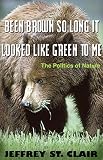 St. Clair, Jeffrey: Been Brown So Long It Looked Like Green to Me: The Politics of Nature St. Clair, Jeffrey: Been Brown So Long It Looked Like Green to Me: The Politics of Nature