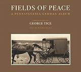 Tice, George: Fields of Peace: A Pennsylvania German Album Tice, George: Fields of Peace: A Pennsylvania German Album
