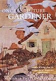Clayton, Virginia Tuttle: The Once and Future Gardener: Garden Writing from the Golden Age of Magazines, 1900-1940 Clayton, Virginia Tuttle: The Once and Future Gardener: Garden Writing from the Golden Age of Magazines, 1900-1940