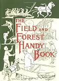 Godine, David R.: The Field and Forest Handy Book: New Ideas for Out of Doors