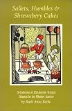 Beebe, Ruth Anne: Sallets, Humbles & Shrewsbery Cakes: A Collection of Elizabethan Recipes Adapted for the Modern Kitchen