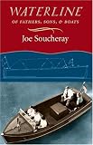 Soucheray, Joe: Waterline: Of Fathers, Sons, and Boats Soucheray, Joe: Waterline: Of Fathers, Sons, and Boats