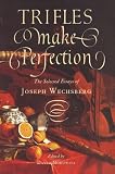 Wechsberg, Joesph: Trifles Make Perfection Wechsberg, Joesph: Trifles Make Perfection