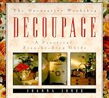 Jones, Joanna: Decoupage: A Practical Step-By-Step Guide