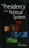 Nelson, Michael: The Presidency And The Political System Nelson, Michael: The Presidency And The Political System