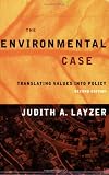 Layzer, Judith A.: The Environmental Case: Translating Values into Policy Layzer, Judith A.: The Environmental Case: Translating Values into Policy